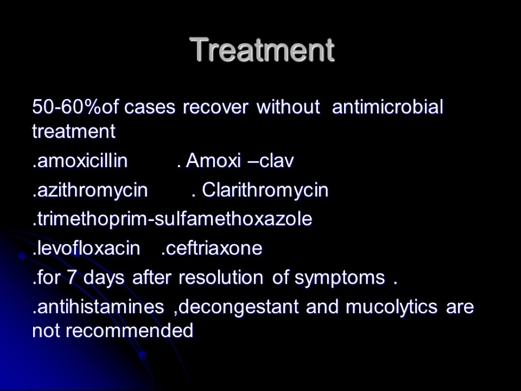 Treatment 50-60%of cases recover without antimicrobial treatment .amoxicillin . Amoxi –clav .azithromycin . Clarithromycin